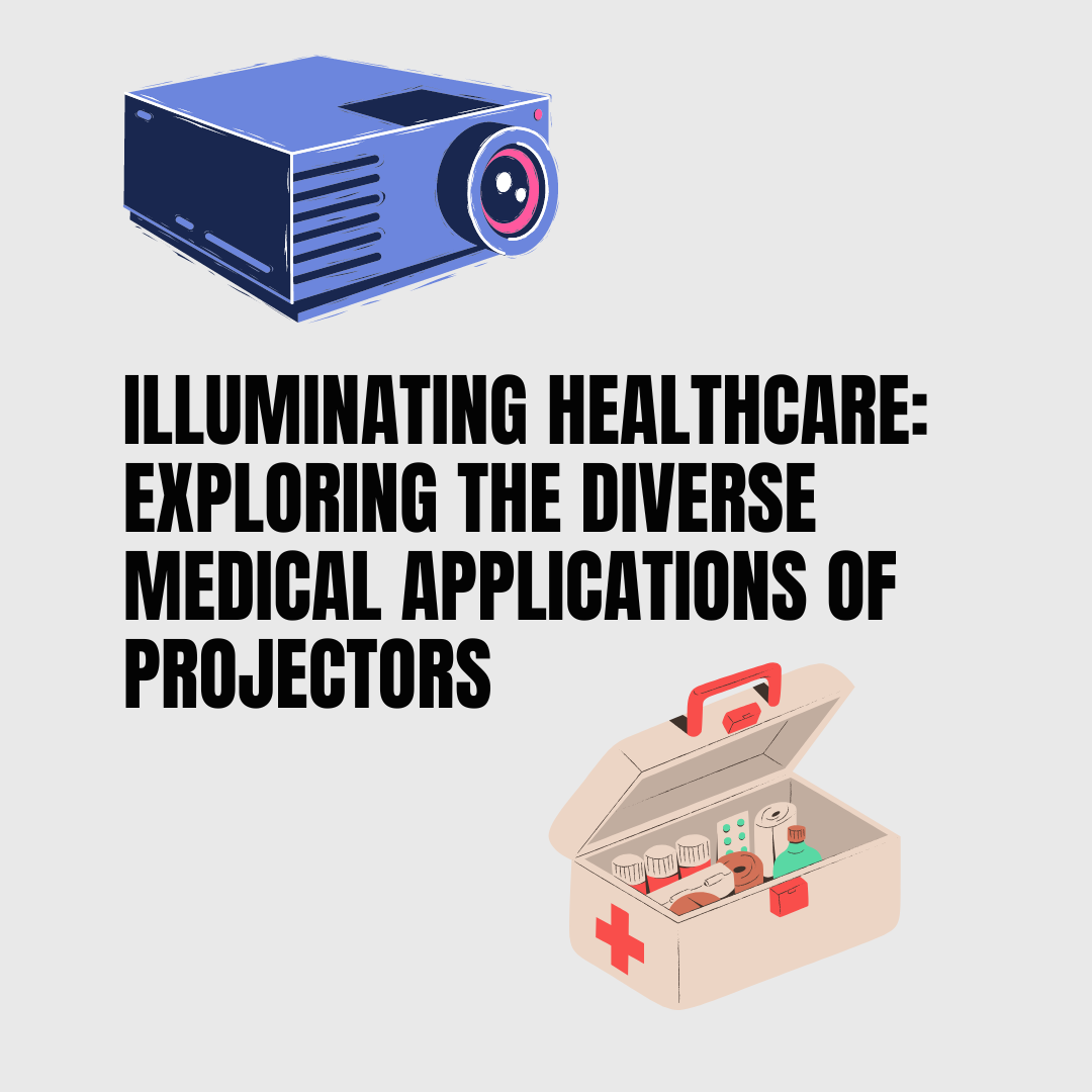 Illuminating Healthcare: Exploring the Diverse Medical Applications of Projectors